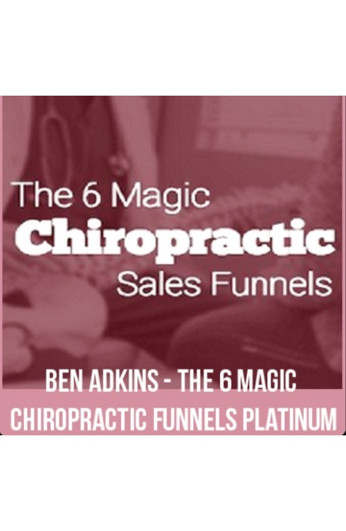 The 6 Magic Chiropractic Funnels – Ben Adkins