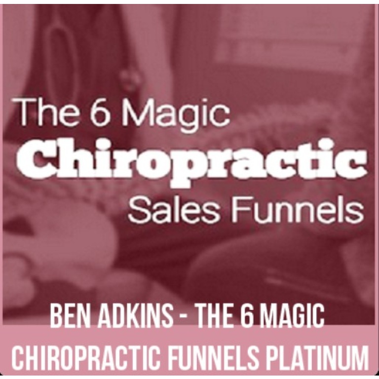 The 6 Magic Chiropractic Funnels – Ben Adkins