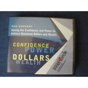 DAN KENNEDY – HAVING THE CONFIDENCE AND POWER TO ACHIEVE MAXIMUM DOLLARS AND WEALTH