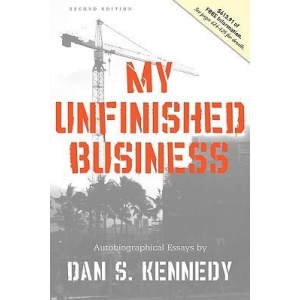 DAN KENNEDY – MY UNFINISHED BUSINESS