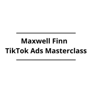 Maxwell Finn – TikTok Ads Masterclass