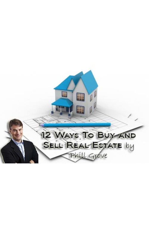 Phill Grove – 12 Ways to Get Paid on Every Real Estate Deal