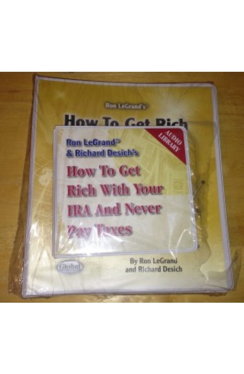 Ron Legrand & Richard Desich – How to Get Rich with Your IRA and Never Pay Taxes